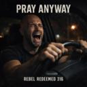 Pray Anyway