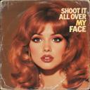 Shoot It All over My Face