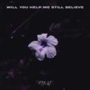 Will You Help Me Still Believe