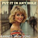 Put It in Any Hole (Banned 1960s Song)