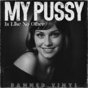 My Pussy Is Like No Other