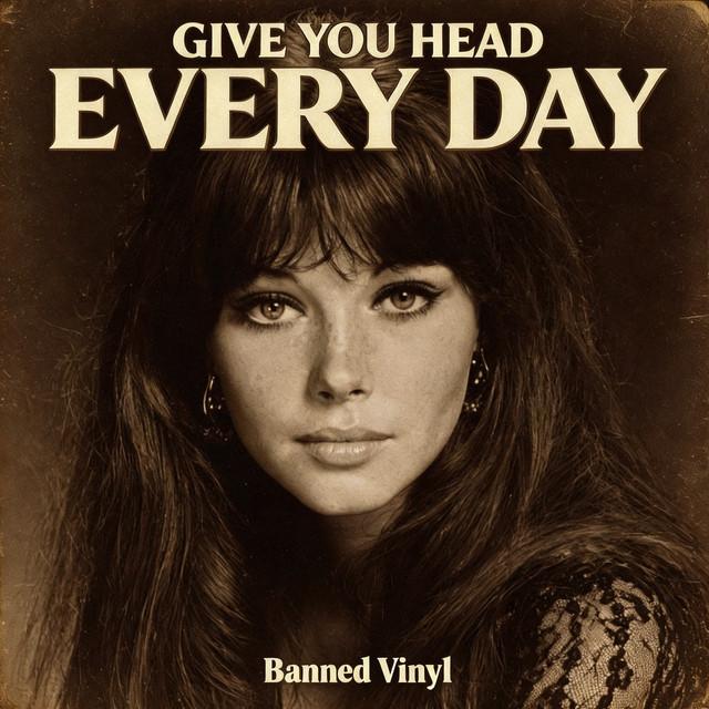 Give You Head Every Day