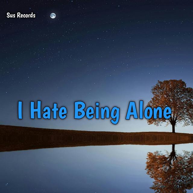 I Hate Being Alone