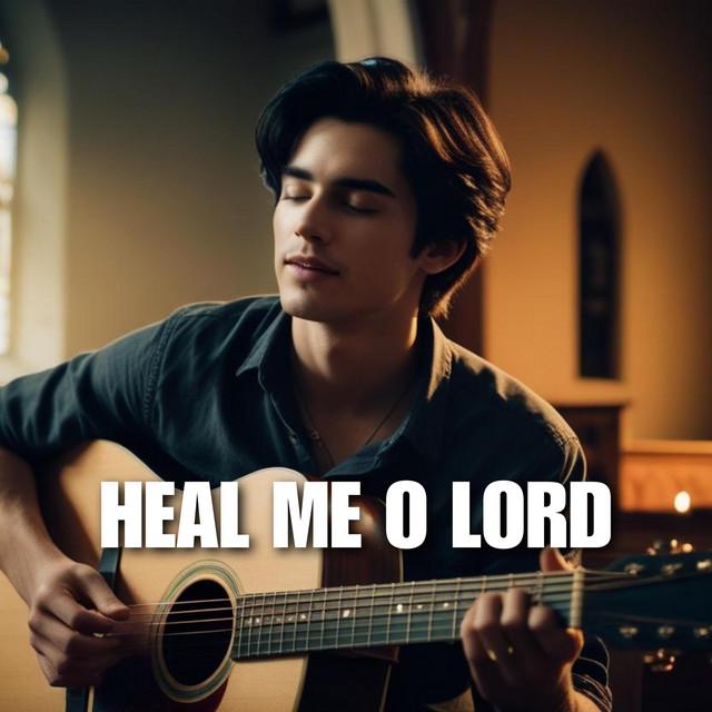 Heal Me O Lord