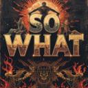 SO WHAT