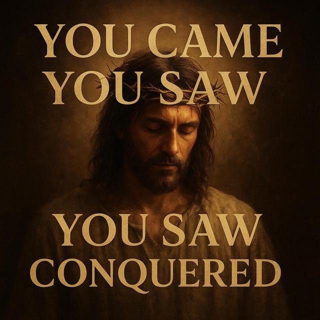 You came, You saw, You conquered!