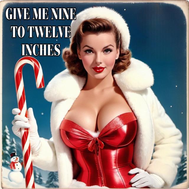 Give Me Nine to Twelve Inches