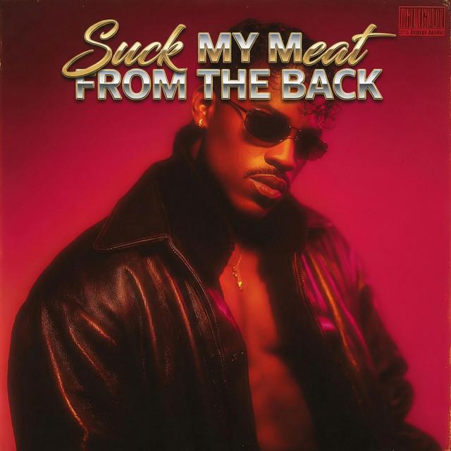 Suck My Meat From The Back