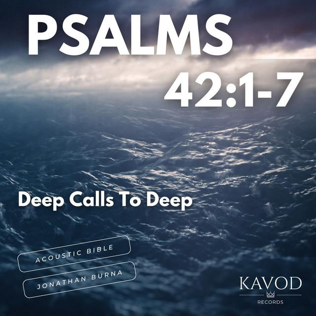 Psalms 42:1-5,7 - Deep Calls To Deep