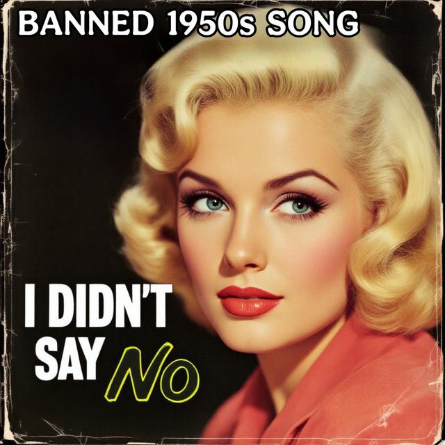 I Didn't Say No (Banned 1950S Song)