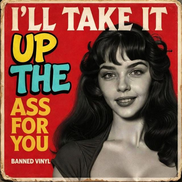 I'll Take It up the Ass for You