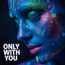ONLY WITH YOU (Ein moderner Lovesong voller Emotionen)