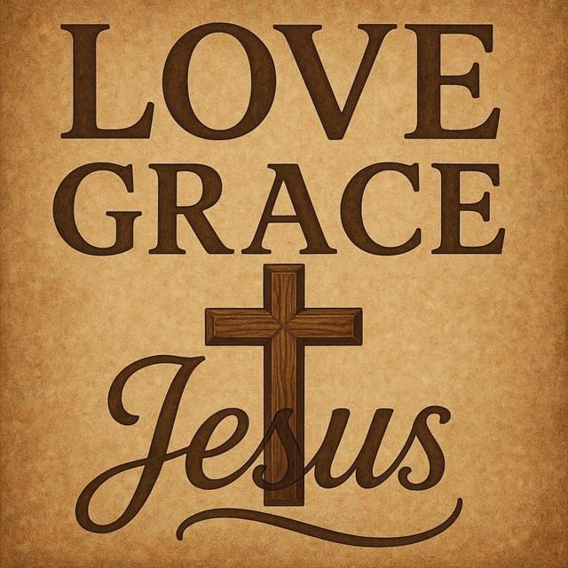 Love, Grace and Jesus