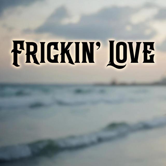 Frickin' Love