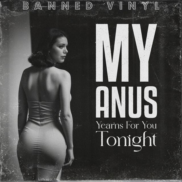 My Anus Yearns for You Tonight