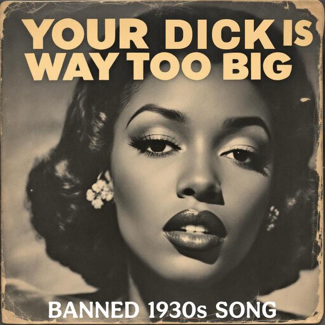 Your Dick Is Way Too Big (Banned 1930s Song)