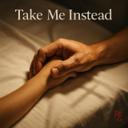 Take Me Instead