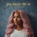 You Fucked Me Up
