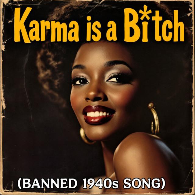 Karma Is a Bitch (Banned 1940S Song)
