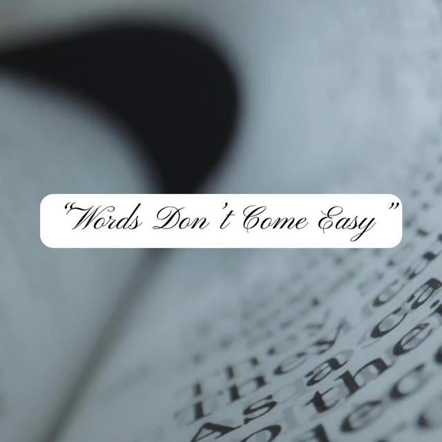 Words Don't Come Easy