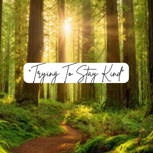 Trying To Stay Kind