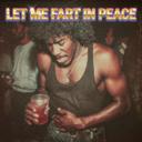 Let Me Fart In Peace