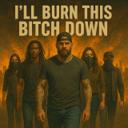 I'll Burn This Bitch Down