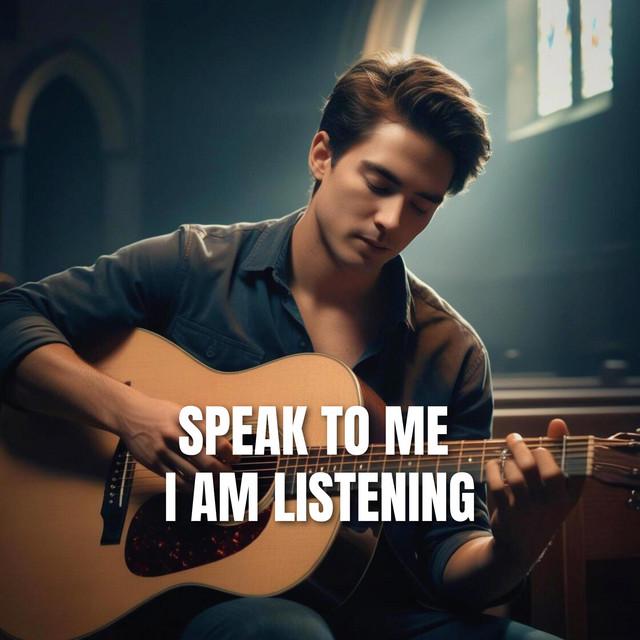 Speak To Me I Am Listening