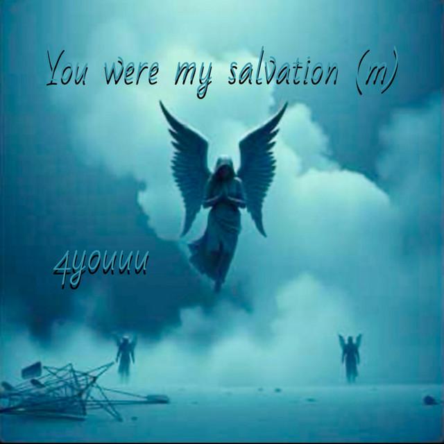 You were my salvation (m)