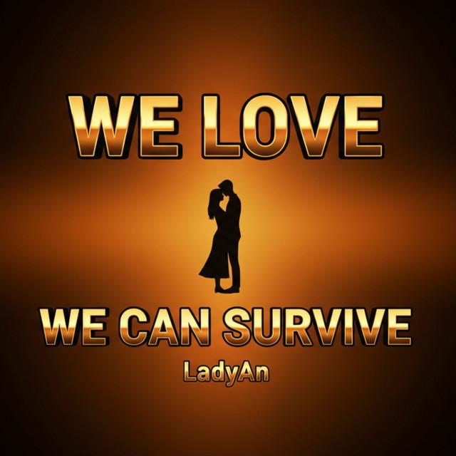 We Love, We Can Survive