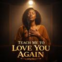 TEACH ME TO LOVE YOU AGAIN
