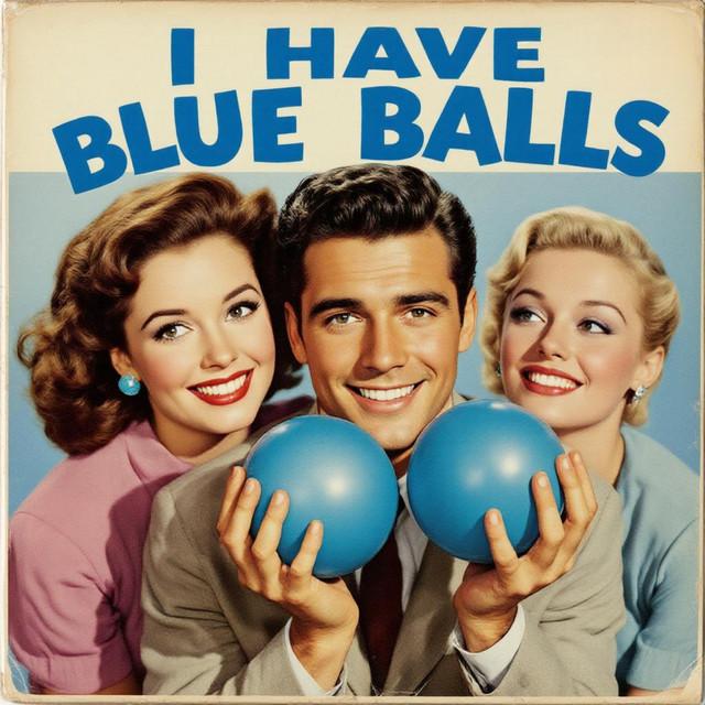 I Have Blue Balls