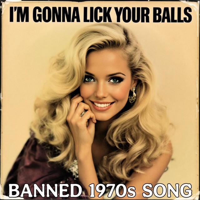 I'm Gonna Lick Your Balls (Banned 1970'S Song)