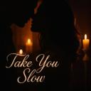Take You Slow