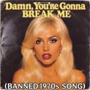 Damn, You're Gonna Break Me (Banned 1970S Song)
