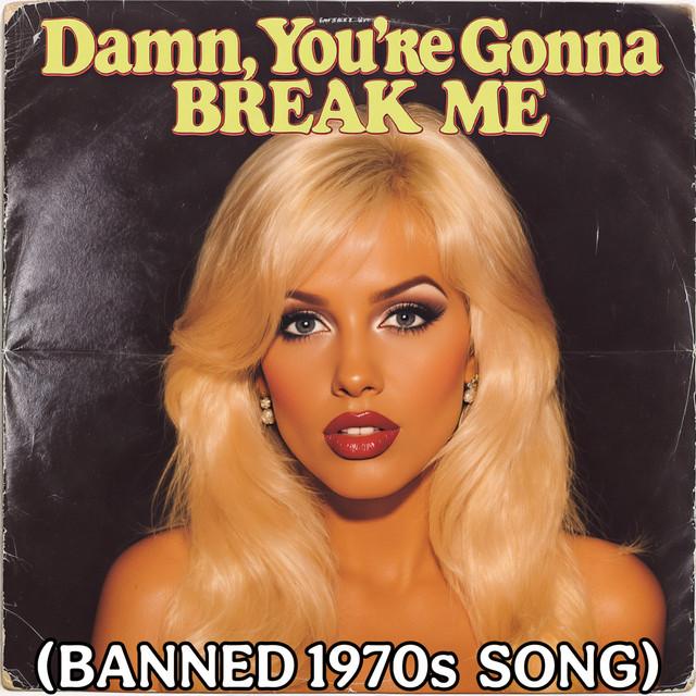Damn, You're Gonna Break Me (Banned 1970S Song)