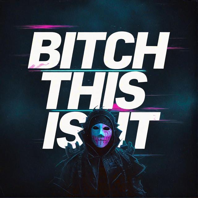 Bitch This Is It - Darksynth