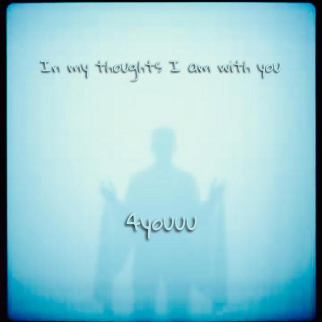 In my thoughts I am with you