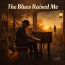 The Blues Raised Me