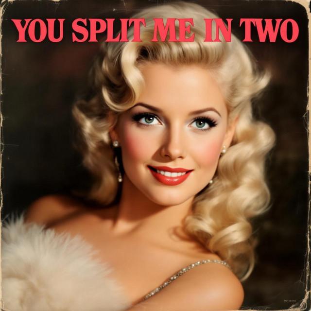 You Split Me in Two