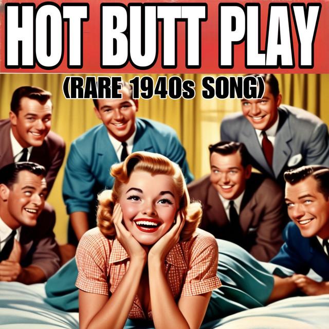 Hot Butt Play (Rare 1940S Song)