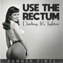 Use the Rectum, Darling, It's Tighter