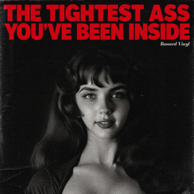 The Tightest Ass You've Been Inside