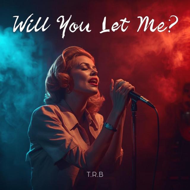 Will You Let Me? T.R.B