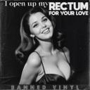 I Open up My Rectum for Your Love