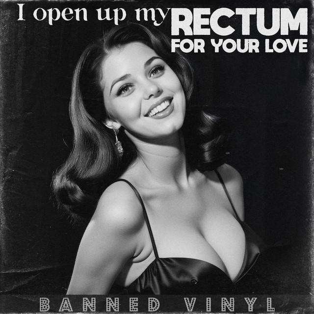 I Open up My Rectum for Your Love