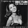 I Open up My Rectum for Your Love