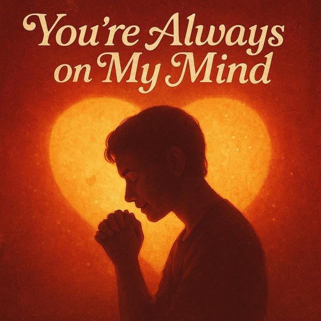 YOU'RE ALWAYS ON MY MIND