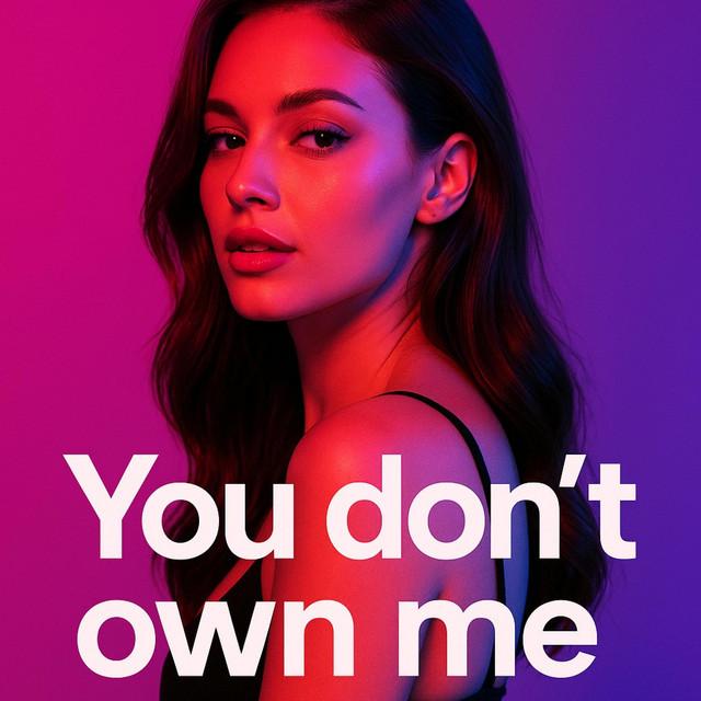 You don't own me