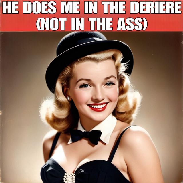 He Does Me in the Derriere (Not in the Ass)